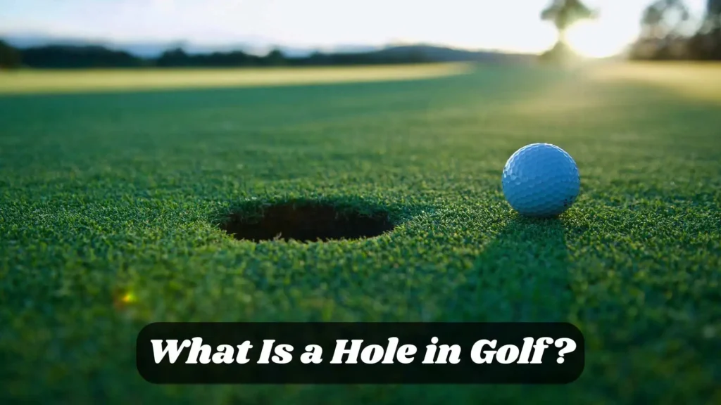 What Is a Hole in Golf?