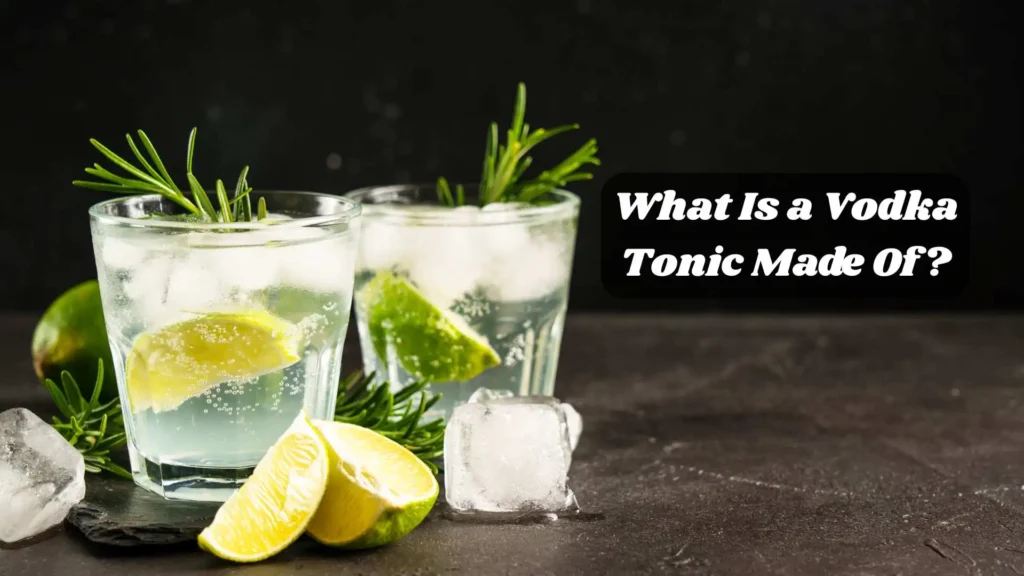 What Is a Vodka Tonic Made Of?